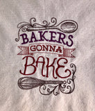 Sassy Embroidered Dish Towel. “Bakers Gotta Bake” Funny Saying on an old style Dish Towel