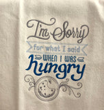 Embroidered Funny Dish Towel “I’m sorry for what I said when I was hungry” Sassy kitchen towel